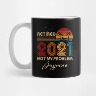 Vintage Retired 2021 Not My Problem Anymore Funny Retirement Mug